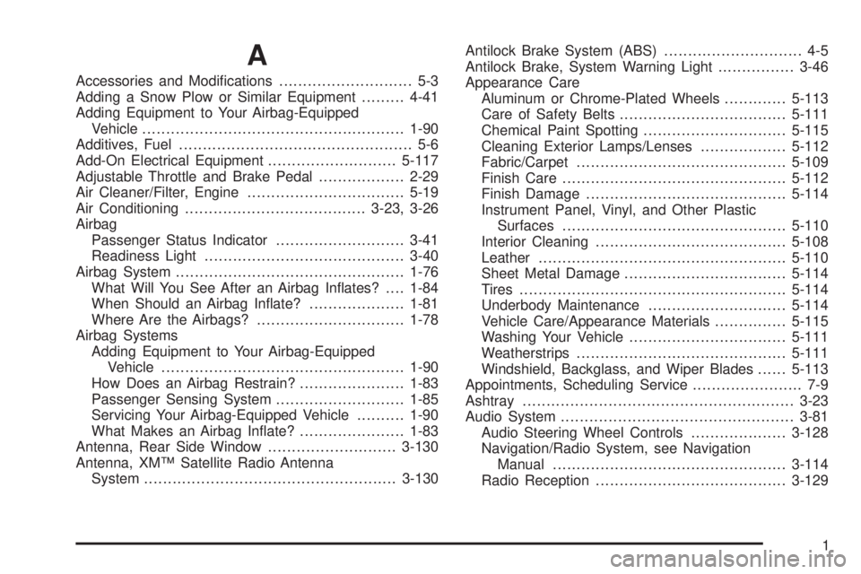GMC YUKON XL 2008 User Guide A
Accessories and Modi�cations............................ 5-3
Adding a Snow Plow or Similar Equipment.........4-41
Adding Equipment to Your Airbag-Equipped
Vehicle....................................
