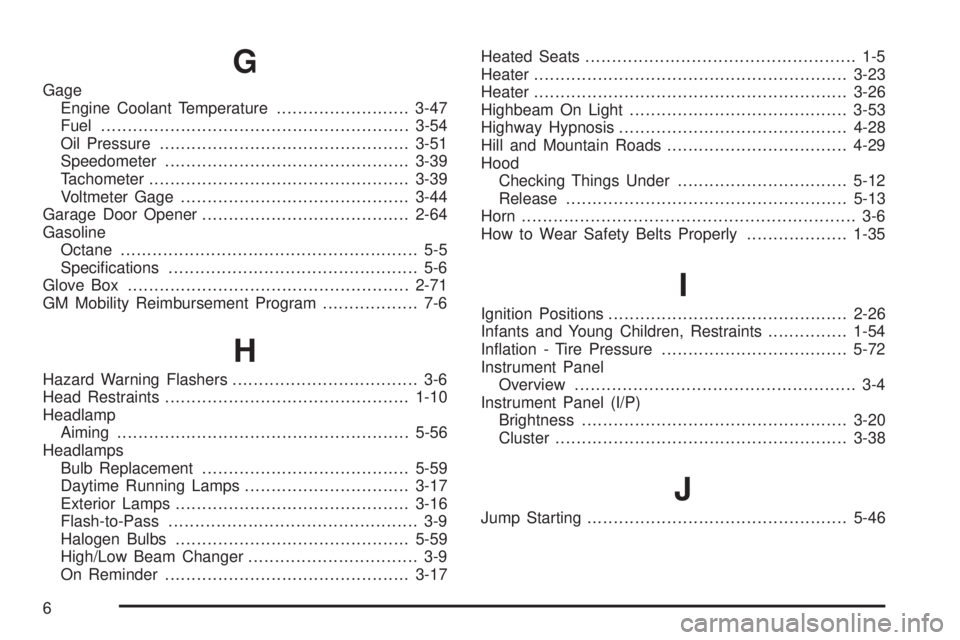 GMC YUKON XL 2008  Owners Manual G
Gage
Engine Coolant Temperature.........................3-47
Fuel..........................................................3-54
Oil Pressure...............................................3-51
Speedo