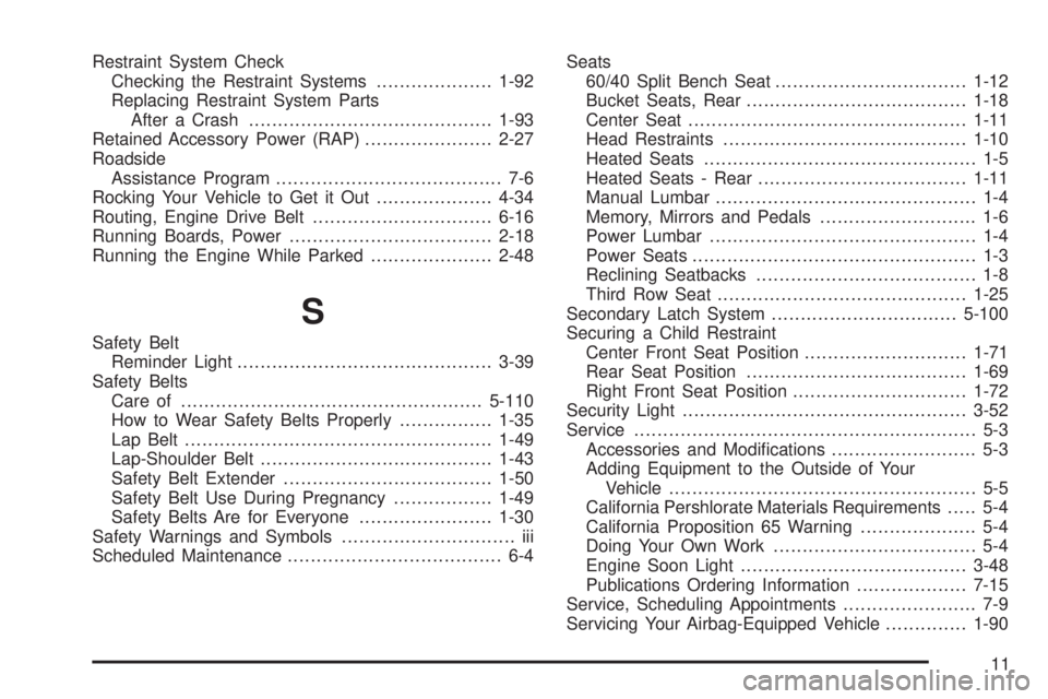 GMC YUKON XL 2008  Owners Manual Restraint System Check
Checking the Restraint Systems....................1-92
Replacing Restraint System Parts
After a Crash..........................................1-93
Retained Accessory Power (RAP