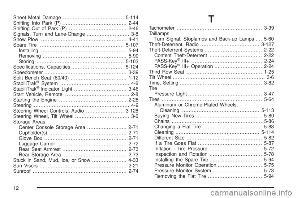 GMC YUKON XL 2008 Service Manual Sheet Metal Damage.....................................5-114
Shifting Into Park (P).......................................2-44
Shifting Out of Park (P)...................................2-46
Signals, 