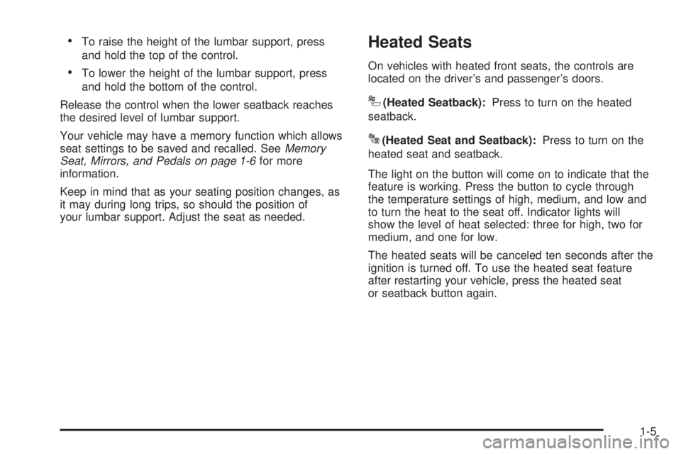 GMC YUKON XL 2008  Owners Manual To raise the height of the lumbar support, press
and hold the top of the control.
To lower the height of the lumbar support, press
and hold the bottom of the control.
Release the control when the lowe