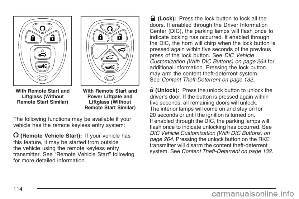 GMC YUKON XL 2007 Owners Manual The following functions may be available if your
vehicle has the remote keyless entry system:
/(Remote Vehicle Start):If your vehicle has
this feature, it may be started from outside
the vehicle using GMC YUKON XL 2007 Owners Manual The following functions may be available if your
vehicle has the remote keyless entry system:
/(Remote Vehicle Start):If your vehicle has
this feature, it may be started from outside
the vehicle using