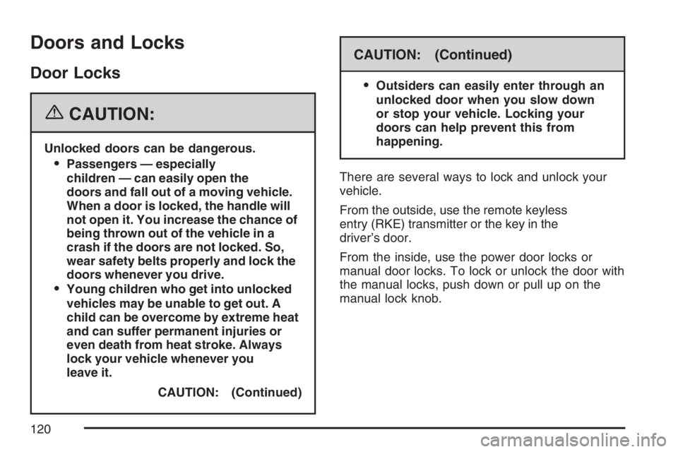 GMC YUKON XL 2007  Owners Manual Doors and Locks
Door Locks
{CAUTION:
Unlocked doors can be dangerous.
Passengers — especially
children — can easily open the
doors and fall out of a moving vehicle.
When a door is locked, the han