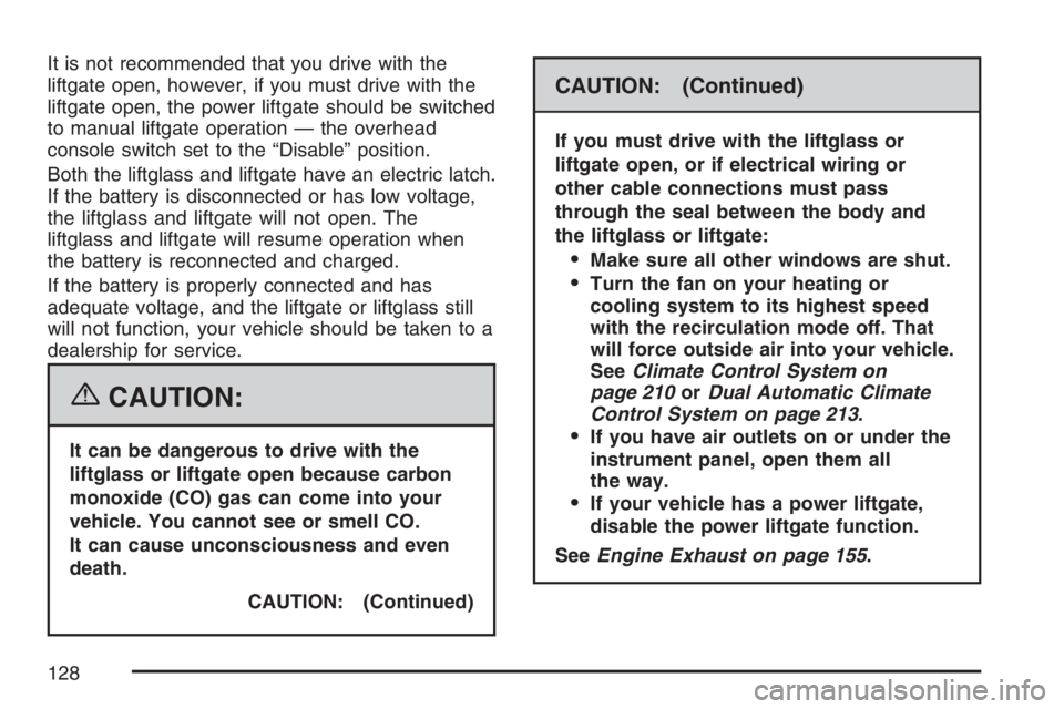 GMC YUKON XL 2007  Owners Manual It is not recommended that you drive with the
liftgate open, however, if you must drive with the
liftgate open, the power liftgate should be switched
to manual liftgate operation — the overhead
cons