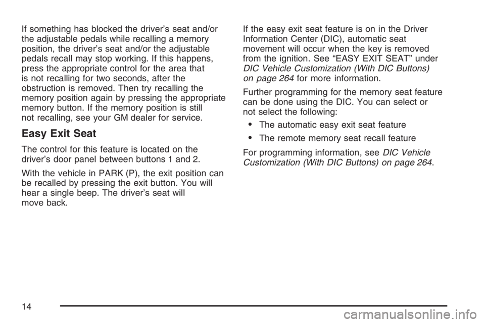 GMC YUKON XL 2007  Owners Manual If something has blocked the driver’s seat and/or
the adjustable pedals while recalling a memory
position, the driver’s seat and/or the adjustable
pedals recall may stop working. If this happens,
