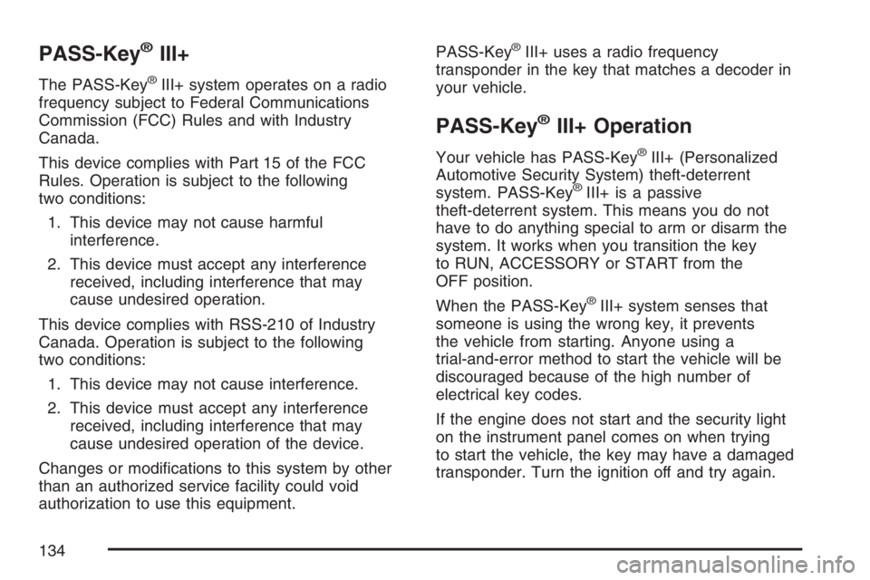 GMC YUKON XL 2007  Owners Manual PASS-Key®III+
The PASS-Key®III+ system operates on a radio
frequency subject to Federal Communications
Commission (FCC) Rules and with Industry
Canada.
This device complies with Part 15 of the FCC
R