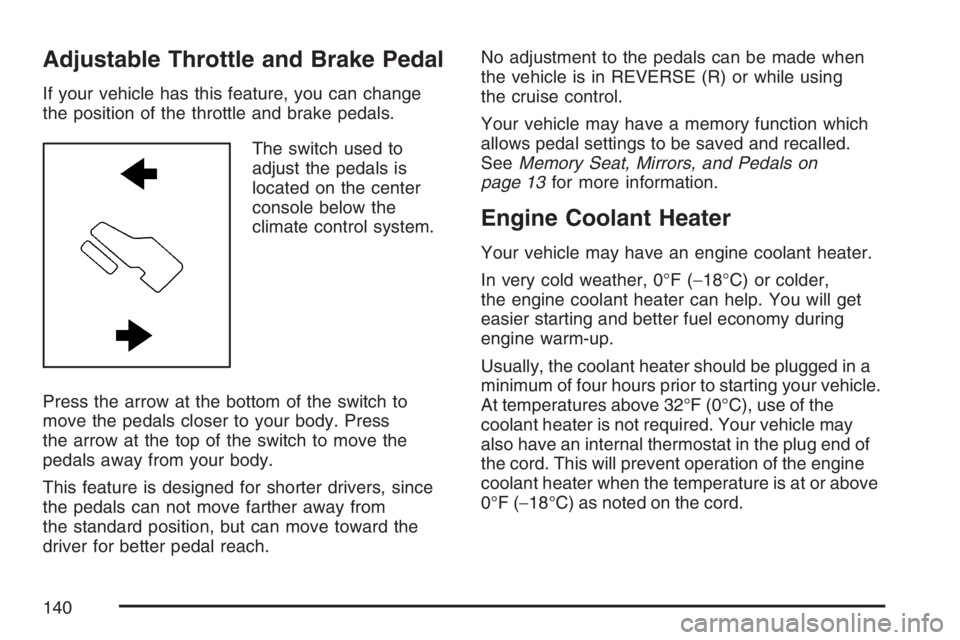 GMC YUKON XL 2007  Owners Manual Adjustable Throttle and Brake Pedal
If your vehicle has this feature, you can change
the position of the throttle and brake pedals.
The switch used to
adjust the pedals is
located on the center
consol