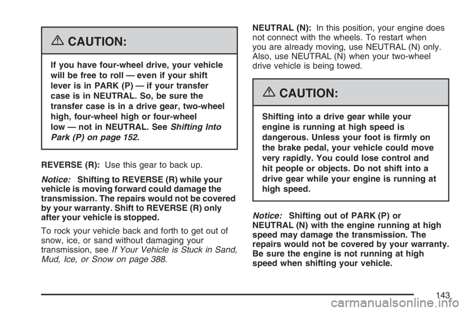 GMC YUKON XL 2007 Owners Manual {CAUTION:
If you have four-wheel drive, your vehicle
will be free to roll — even if your shift
lever is in PARK (P) — if your transfer
case is in NEUTRAL. So, be sure the
transfer case is in a dri GMC YUKON XL 2007 Owners Manual {CAUTION:
If you have four-wheel drive, your vehicle
will be free to roll — even if your shift
lever is in PARK (P) — if your transfer
case is in NEUTRAL. So, be sure the
transfer case is in a dri