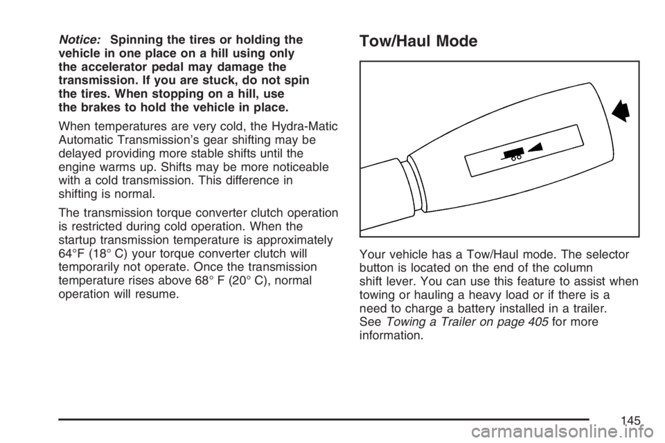 GMC YUKON XL 2007 Owners Manual Notice:Spinning the tires or holding the
vehicle in one place on a hill using only
the accelerator pedal may damage the
transmission. If you are stuck, do not spin
the tires. When stopping on a hill, GMC YUKON XL 2007 Owners Manual Notice:Spinning the tires or holding the
vehicle in one place on a hill using only
the accelerator pedal may damage the
transmission. If you are stuck, do not spin
the tires. When stopping on a hill,