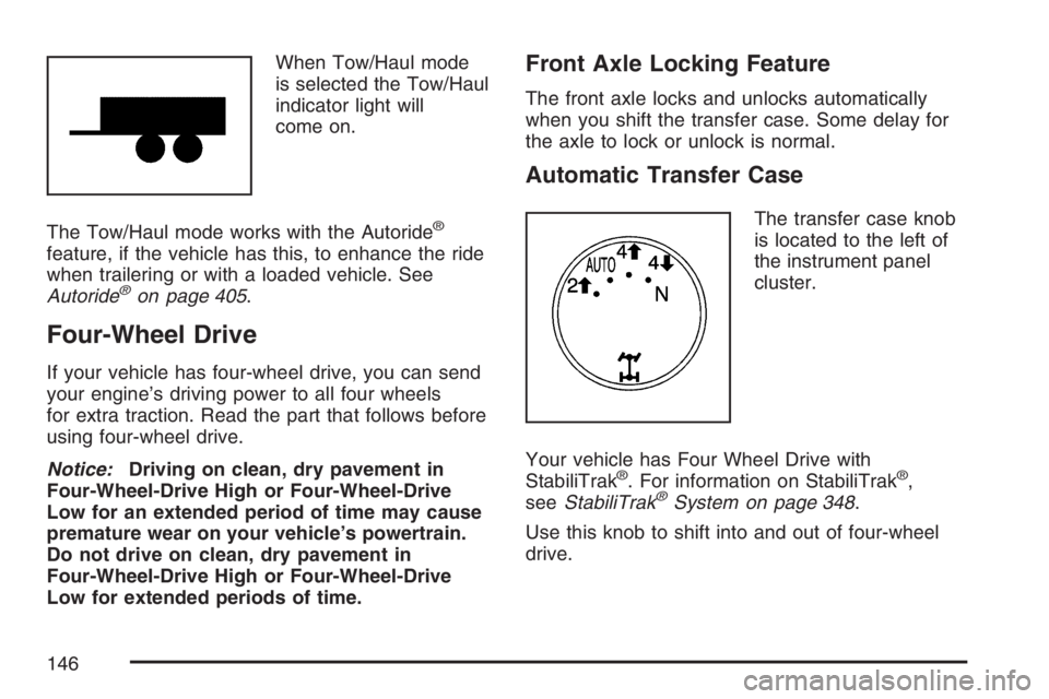 GMC YUKON XL 2007 Owners Manual When Tow/Haul mode
is selected the Tow/Haul
indicator light will
come on.
The Tow/Haul mode works with the Autoride
®
feature, if the vehicle has this, to enhance the ride
when trailering or with a l GMC YUKON XL 2007 Owners Manual When Tow/Haul mode
is selected the Tow/Haul
indicator light will
come on.
The Tow/Haul mode works with the Autoride
®
feature, if the vehicle has this, to enhance the ride
when trailering or with a l