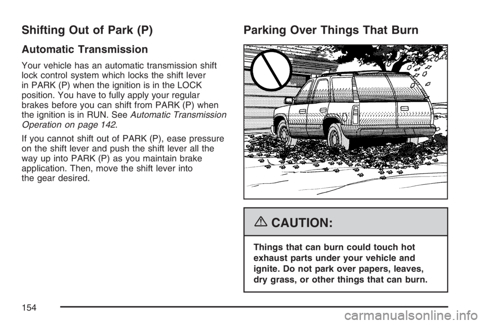 GMC YUKON XL 2007  Owners Manual Shifting Out of Park (P)
Automatic Transmission
Your vehicle has an automatic transmission shift
lock control system which locks the shift lever
in PARK (P) when the ignition is in the LOCK
position. 