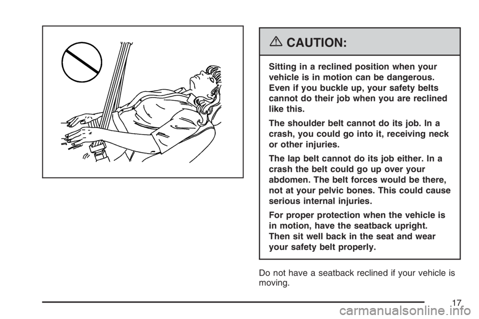 GMC YUKON XL 2007 User Guide {CAUTION:
Sitting in a reclined position when your
vehicle is in motion can be dangerous.
Even if you buckle up, your safety belts
cannot do their job when you are reclined
like this.
The shoulder bel