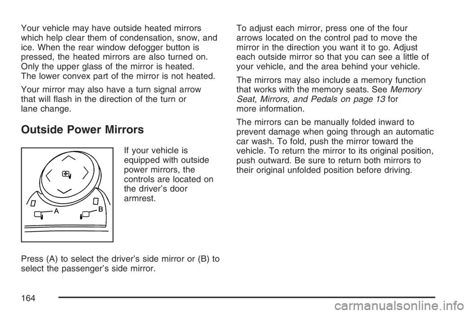 GMC YUKON XL 2007 Owners Manual Your vehicle may have outside heated mirrors
which help clear them of condensation, snow, and
ice. When the rear window defogger button is
pressed, the heated mirrors are also turned on.
Only the uppe GMC YUKON XL 2007 Owners Manual Your vehicle may have outside heated mirrors
which help clear them of condensation, snow, and
ice. When the rear window defogger button is
pressed, the heated mirrors are also turned on.
Only the uppe