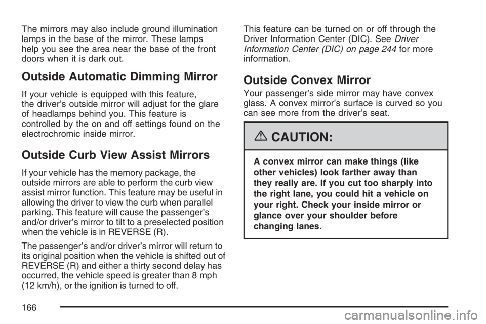 GMC YUKON XL 2007 Owners Manual The mirrors may also include ground illumination
lamps in the base of the mirror. These lamps
help you see the area near the base of the front
doors when it is dark out.
Outside Automatic Dimming Mirr GMC YUKON XL 2007 Owners Manual The mirrors may also include ground illumination
lamps in the base of the mirror. These lamps
help you see the area near the base of the front
doors when it is dark out.
Outside Automatic Dimming Mirr