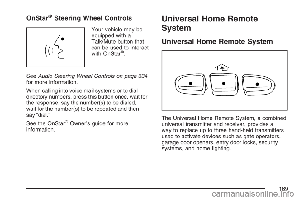 GMC YUKON XL 2007  Owners Manual OnStar®Steering Wheel Controls
Your vehicle may be
equipped with a
Talk/Mute button that
can be used to interact
with OnStar
®.
SeeAudio Steering Wheel Controls on page 334
for more information.
Whe