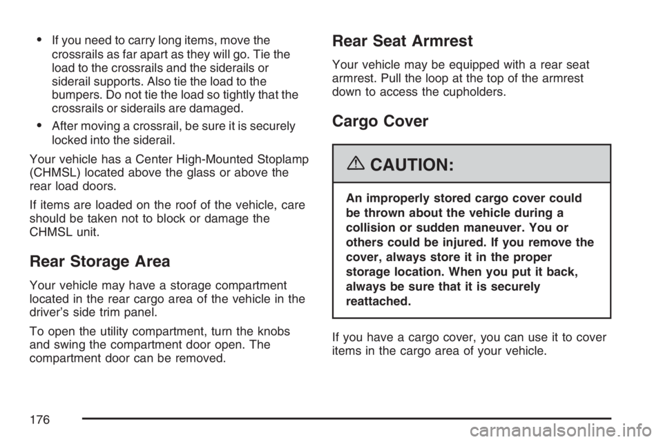 GMC YUKON XL 2007  Owners Manual If you need to carry long items, move the
crossrails as far apart as they will go. Tie the
load to the crossrails and the siderails or
siderail supports. Also tie the load to the
bumpers. Do not tie 