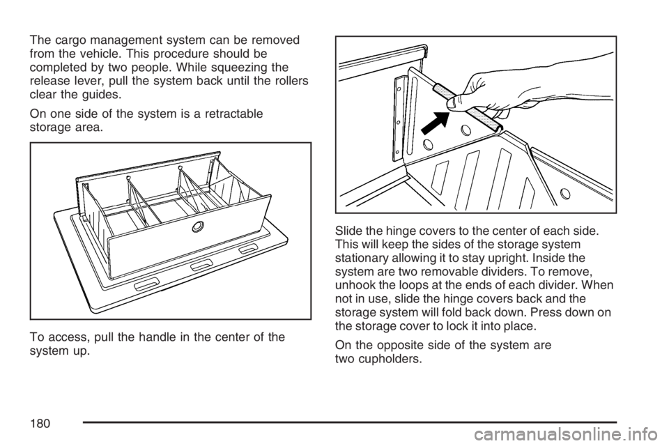 GMC YUKON XL 2007  Owners Manual The cargo management system can be removed
from the vehicle. This procedure should be
completed by two people. While squeezing the
release lever, pull the system back until the rollers
clear the guide