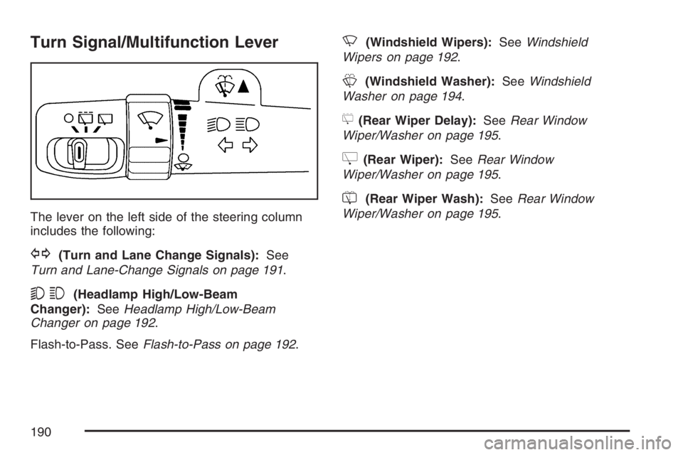 GMC YUKON XL 2007  Owners Manual Turn Signal/Multifunction Lever
The lever on the left side of the steering column
includes the following:
G(Turn and Lane Change Signals):See
Turn and Lane-Change Signals on page 191.
53(Headlamp High