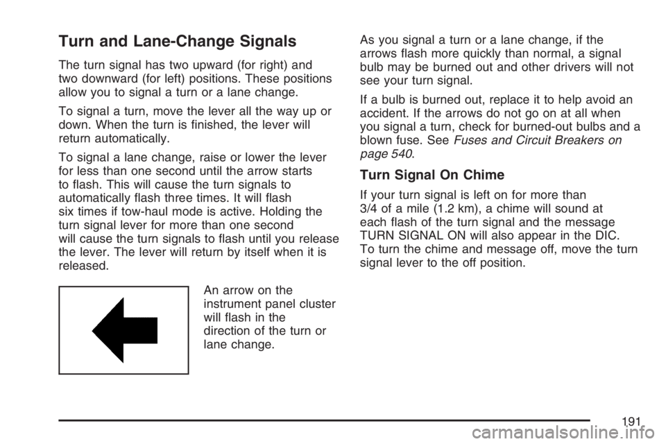 GMC YUKON XL 2007 Owners Manual Turn and Lane-Change Signals
The turn signal has two upward (for right) and
two downward (for left) positions. These positions
allow you to signal a turn or a lane change.
To signal a turn, move the l GMC YUKON XL 2007 Owners Manual Turn and Lane-Change Signals
The turn signal has two upward (for right) and
two downward (for left) positions. These positions
allow you to signal a turn or a lane change.
To signal a turn, move the l