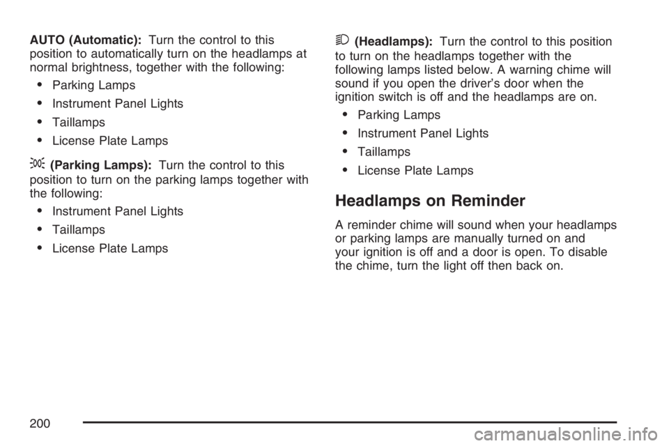 GMC YUKON XL 2007  Owners Manual AUTO (Automatic):Turn the control to this
position to automatically turn on the headlamps at
normal brightness, together with the following:
Parking Lamps
Instrument Panel Lights
Taillamps
License