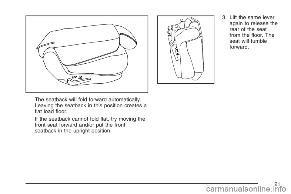 GMC YUKON XL 2007 Owners Manual The seatback will fold forward automatically.
Leaving the seatback in this position creates a
�at load �oor.
If the seatback cannot fold �at, try moving the
front seat forward and/or put the front
sea