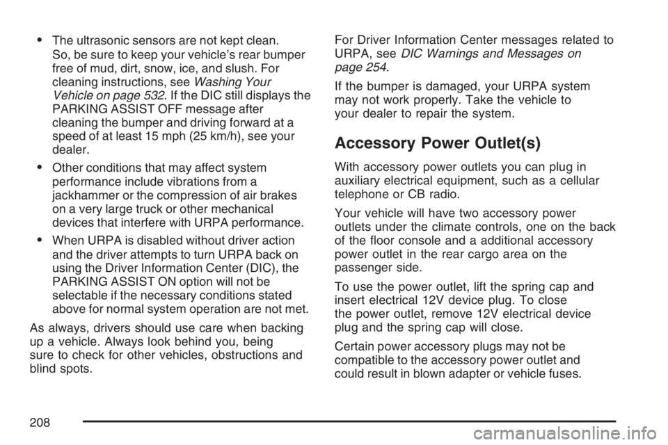 GMC YUKON XL 2007  Owners Manual The ultrasonic sensors are not kept clean.
So, be sure to keep your vehicle’s rear bumper
free of mud, dirt, snow, ice, and slush. For
cleaning instructions, seeWashing Your
Vehicle on page 532. If