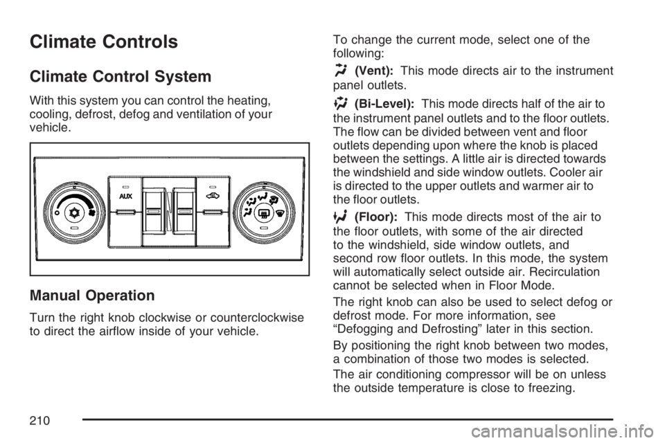 GMC YUKON XL 2007  Owners Manual Climate Controls
Climate Control System
With this system you can control the heating,
cooling, defrost, defog and ventilation of your
vehicle.
Manual Operation
Turn the right knob clockwise or counter