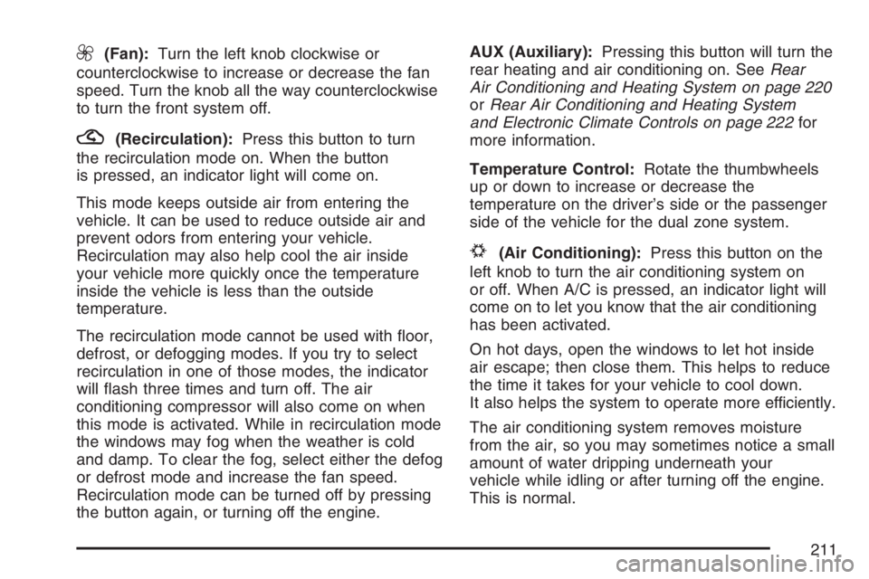 GMC YUKON XL 2007  Owners Manual 9(Fan):Turn the left knob clockwise or
counterclockwise to increase or decrease the fan
speed. Turn the knob all the way counterclockwise
to turn the front system off.
?(Recirculation):Press this butt