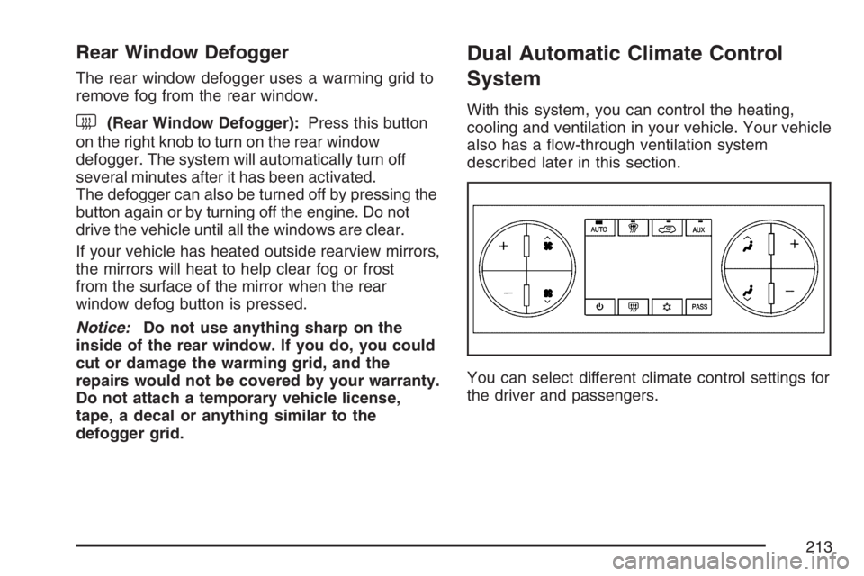 GMC YUKON XL 2007  Owners Manual Rear Window Defogger
The rear window defogger uses a warming grid to
remove fog from the rear window.
<(Rear Window Defogger):Press this button
on the right knob to turn on the rear window
defogger. T