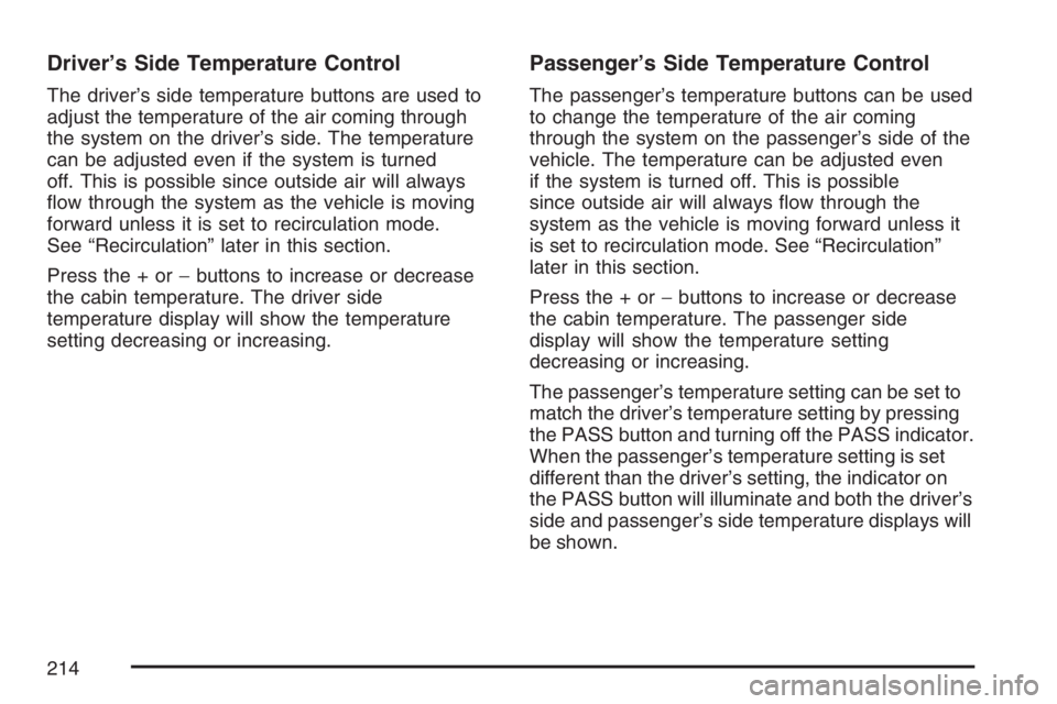 GMC YUKON XL 2007  Owners Manual Driver’s Side Temperature Control
The driver’s side temperature buttons are used to
adjust the temperature of the air coming through
the system on the driver’s side. The temperature
can be adjus