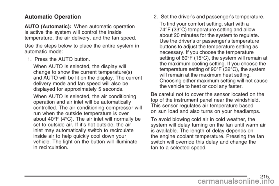 GMC YUKON XL 2007  Owners Manual Automatic Operation
AUTO (Automatic):When automatic operation
is active the system will control the inside
temperature, the air delivery, and the fan speed.
Use the steps below to place the entire sys