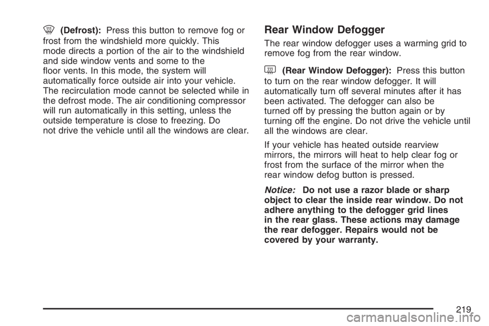 GMC YUKON XL 2007  Owners Manual 0(Defrost):Press this button to remove fog or
frost from the windshield more quickly. This
mode directs a portion of the air to the windshield
and side window vents and some to the
�oor vents. In this