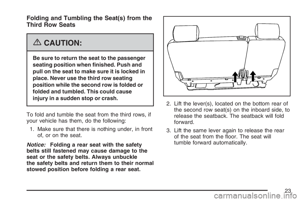 GMC YUKON XL 2007 Owners Manual Folding and Tumbling the Seat(s) from the
Third Row Seats
{CAUTION:
Be sure to return the seat to the passenger
seating position when �nished. Push and
pull on the seat to make sure it is locked in
pl