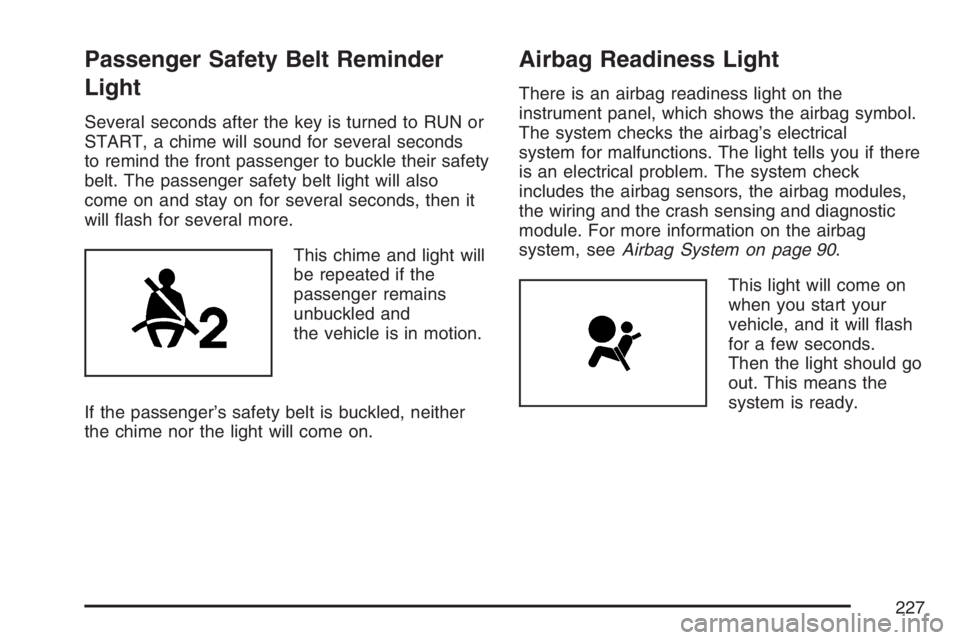 GMC YUKON XL 2007  Owners Manual Passenger Safety Belt Reminder
Light
Several seconds after the key is turned to RUN or
START, a chime will sound for several seconds
to remind the front passenger to buckle their safety
belt. The pass