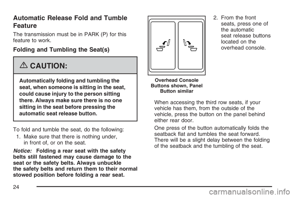 GMC YUKON XL 2007 Owners Manual Automatic Release Fold and Tumble
Feature
The transmission must be in PARK (P) for this
feature to work.
Folding and Tumbling the Seat(s)
{CAUTION:
Automatically folding and tumbling the
seat, when so