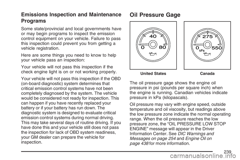 GMC YUKON XL 2007  Owners Manual Emissions Inspection and Maintenance
Programs
Some state/provincial and local governments have
or may begin programs to inspect the emission
control equipment on your vehicle. Failure to pass
this ins