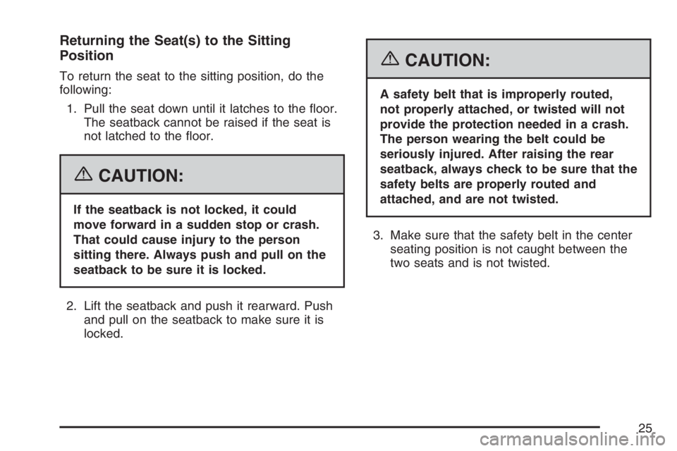 GMC YUKON XL 2007 Owners Manual Returning the Seat(s) to the Sitting
Position
To return the seat to the sitting position, do the
following:
1. Pull the seat down until it latches to the �oor.
The seatback cannot be raised if the sea