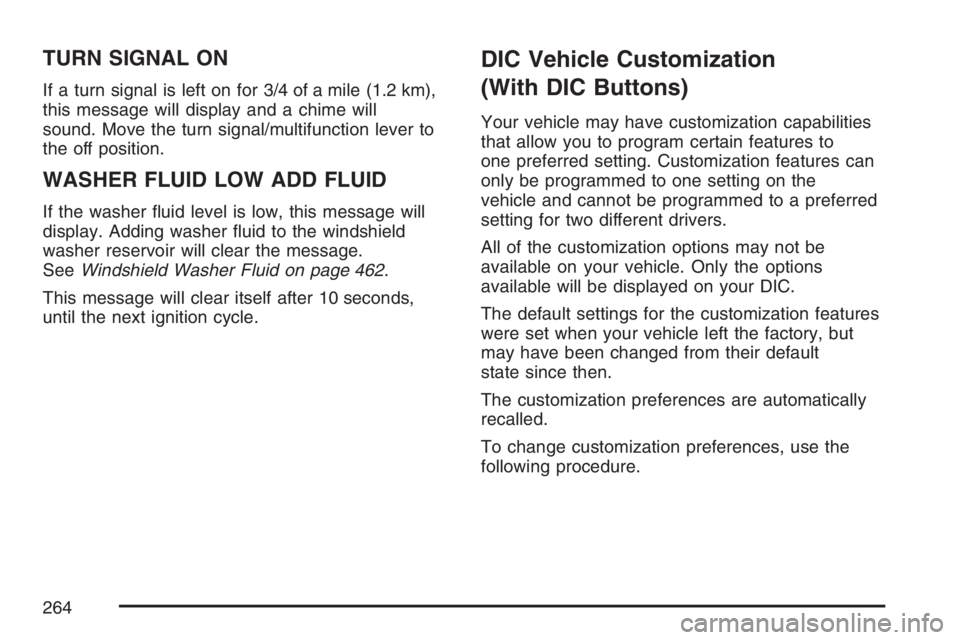 GMC YUKON XL 2007  Owners Manual TURN SIGNAL ON
If a turn signal is left on for 3/4 of a mile (1.2 km),
this message will display and a chime will
sound. Move the turn signal/multifunction lever to
the off position.
WASHER FLUID LOW 
