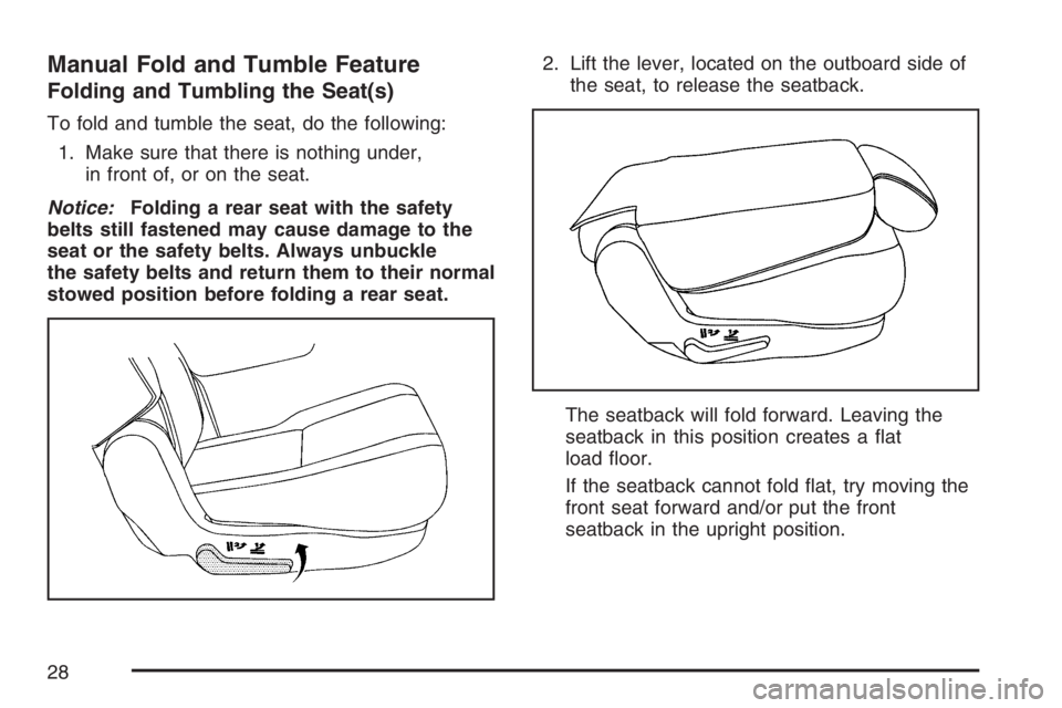 GMC YUKON XL 2007 Owners Manual Manual Fold and Tumble Feature
Folding and Tumbling the Seat(s)
To fold and tumble the seat, do the following:
1. Make sure that there is nothing under,
in front of, or on the seat.
Notice:Folding a r
