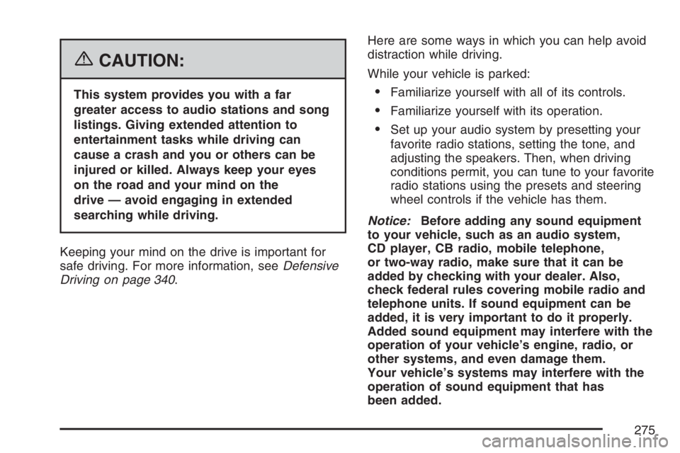 GMC YUKON XL 2007  Owners Manual {CAUTION:
This system provides you with a far
greater access to audio stations and song
listings. Giving extended attention to
entertainment tasks while driving can
cause a crash and you or others can
