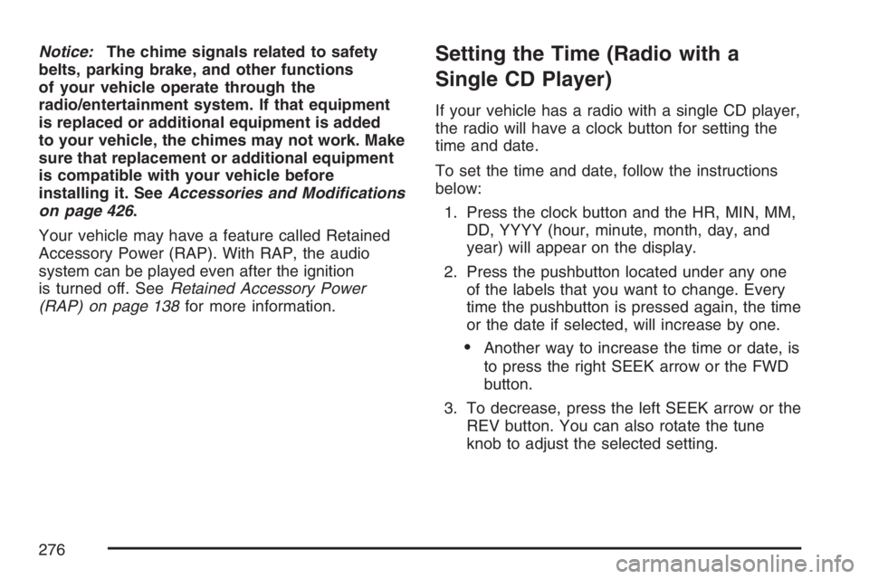 GMC YUKON XL 2007  Owners Manual Notice:The chime signals related to safety
belts, parking brake, and other functions
of your vehicle operate through the
radio/entertainment system. If that equipment
is replaced or additional equipme