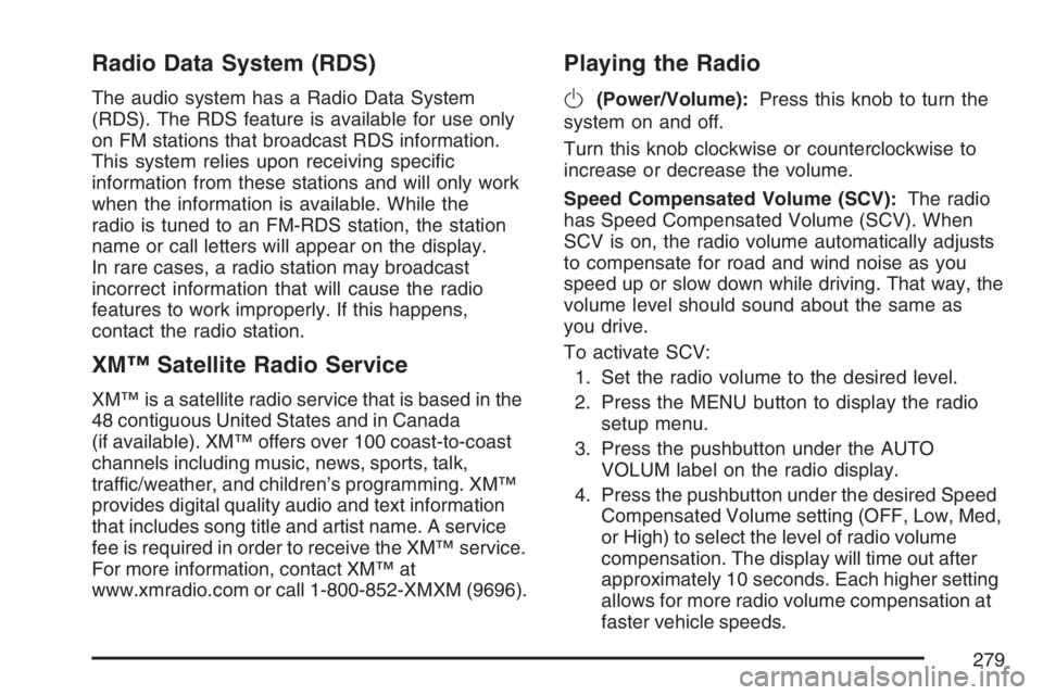 GMC YUKON XL 2007  Owners Manual Radio Data System (RDS)
The audio system has a Radio Data System
(RDS). The RDS feature is available for use only
on FM stations that broadcast RDS information.
This system relies upon receiving speci