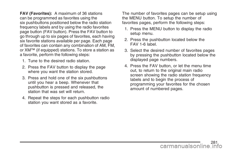 GMC YUKON XL 2007  Owners Manual FAV (Favorites):A maximum of 36 stations
can be programmed as favorites using the
six pushbuttons positioned below the radio station
frequency labels and by using the radio favorites
page button (FAV 