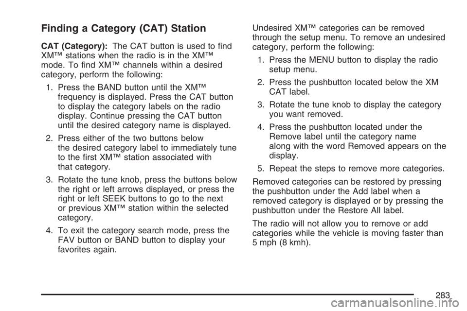 GMC YUKON XL 2007  Owners Manual Finding a Category (CAT) Station
CAT (Category):The CAT button is used to �nd
XM™ stations when the radio is in the XM™
mode. To �nd XM™ channels within a desired
category, perform the following