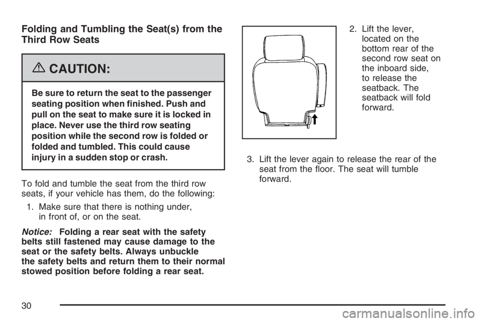 GMC YUKON XL 2007 Owners Manual Folding and Tumbling the Seat(s) from the
Third Row Seats
{CAUTION:
Be sure to return the seat to the passenger
seating position when �nished. Push and
pull on the seat to make sure it is locked in
pl