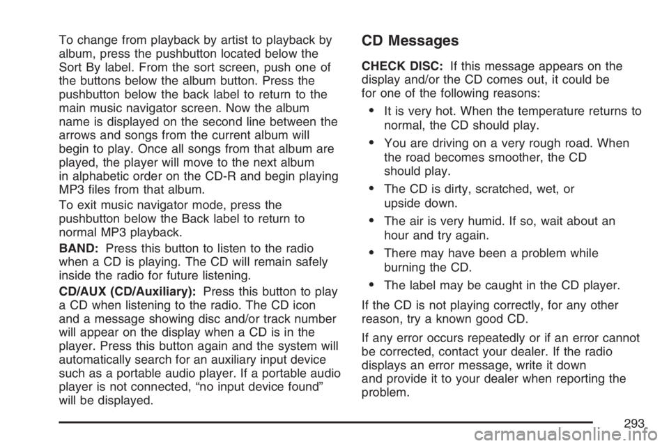 GMC YUKON XL 2007  Owners Manual To change from playback by artist to playback by
album, press the pushbutton located below the
Sort By label. From the sort screen, push one of
the buttons below the album button. Press the
pushbutton