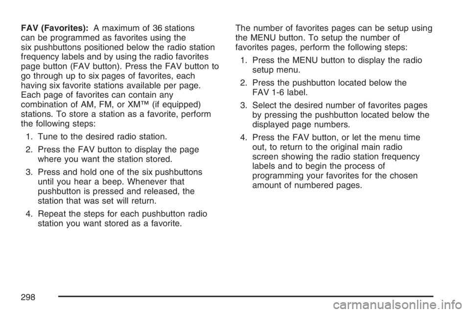 GMC YUKON XL 2007  Owners Manual FAV (Favorites):A maximum of 36 stations
can be programmed as favorites using the
six pushbuttons positioned below the radio station
frequency labels and by using the radio favorites
page button (FAV 