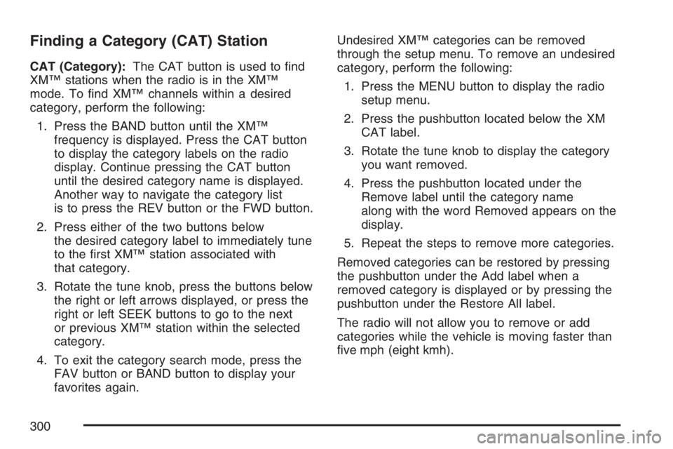 GMC YUKON XL 2007  Owners Manual Finding a Category (CAT) Station
CAT (Category):The CAT button is used to �nd
XM™ stations when the radio is in the XM™
mode. To �nd XM™ channels within a desired
category, perform the following