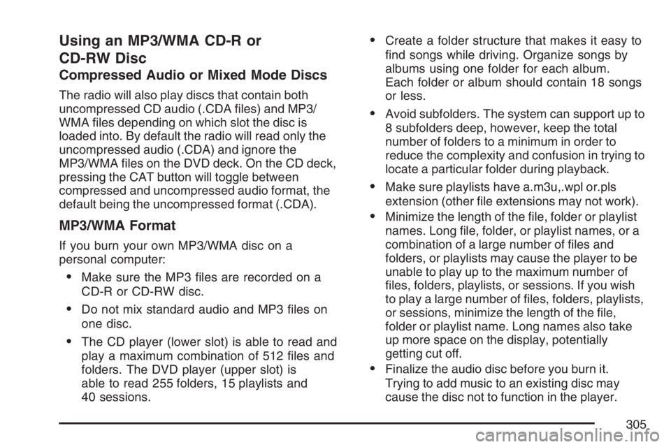 GMC YUKON XL 2007  Owners Manual Using an MP3/WMA CD-R or
CD-RW Disc
Compressed Audio or Mixed Mode Discs
The radio will also play discs that contain both
uncompressed CD audio (.CDA �les) and MP3/
WMA �les depending on which slot th