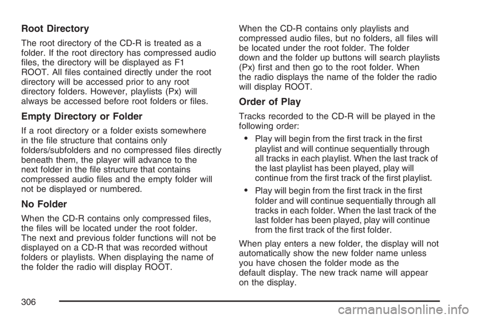 GMC YUKON XL 2007  Owners Manual Root Directory
The root directory of the CD-R is treated as a
folder. If the root directory has compressed audio
�les, the directory will be displayed as F1
ROOT. All �les contained directly under the